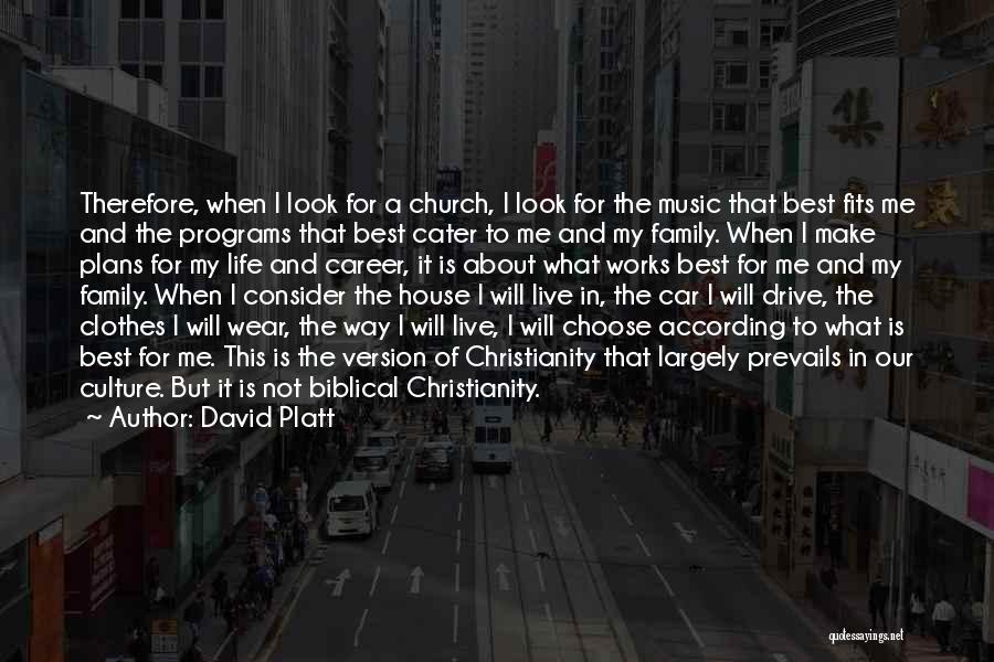 David Platt Quotes: Therefore, When I Look For A Church, I Look For The Music That Best Fits Me And The Programs That