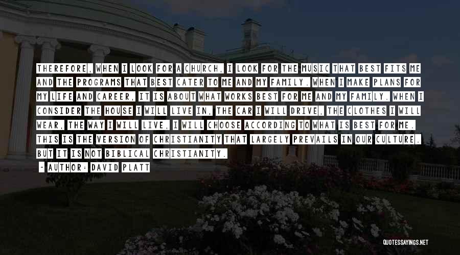 David Platt Quotes: Therefore, When I Look For A Church, I Look For The Music That Best Fits Me And The Programs That