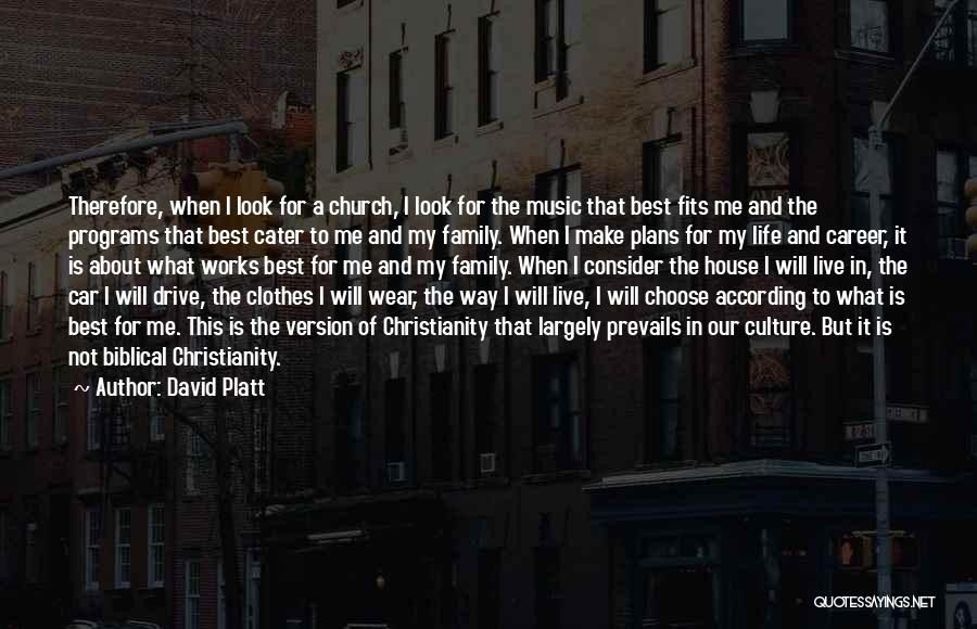 David Platt Quotes: Therefore, When I Look For A Church, I Look For The Music That Best Fits Me And The Programs That