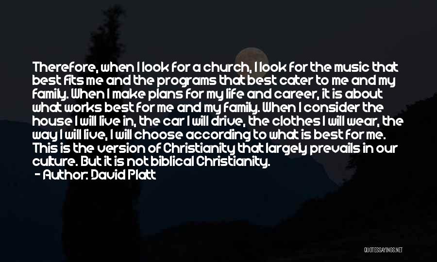 David Platt Quotes: Therefore, When I Look For A Church, I Look For The Music That Best Fits Me And The Programs That