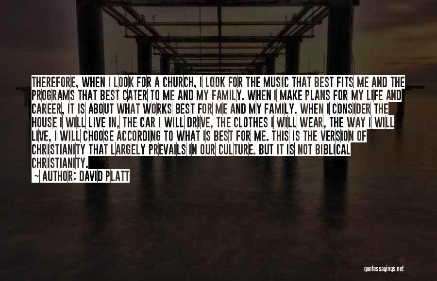 David Platt Quotes: Therefore, When I Look For A Church, I Look For The Music That Best Fits Me And The Programs That