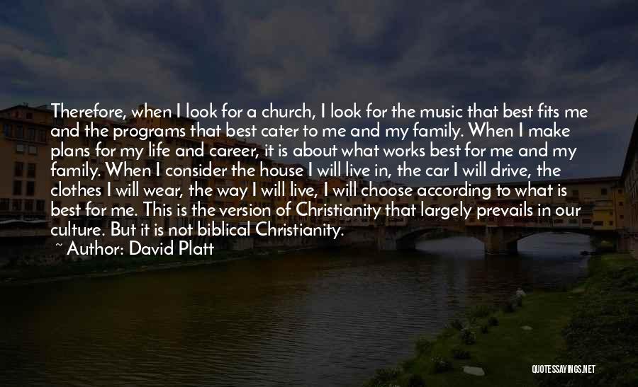 David Platt Quotes: Therefore, When I Look For A Church, I Look For The Music That Best Fits Me And The Programs That