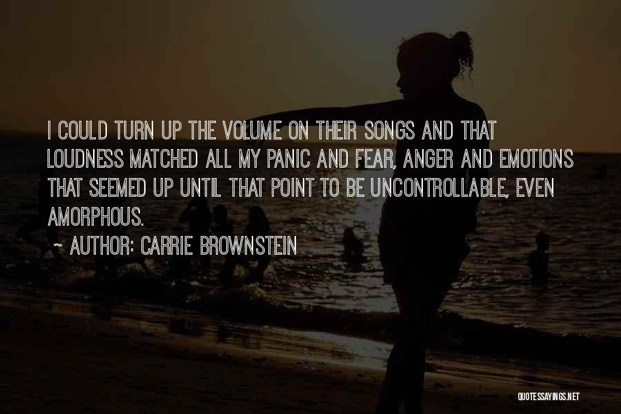 Carrie Brownstein Quotes: I Could Turn Up The Volume On Their Songs And That Loudness Matched All My Panic And Fear, Anger And