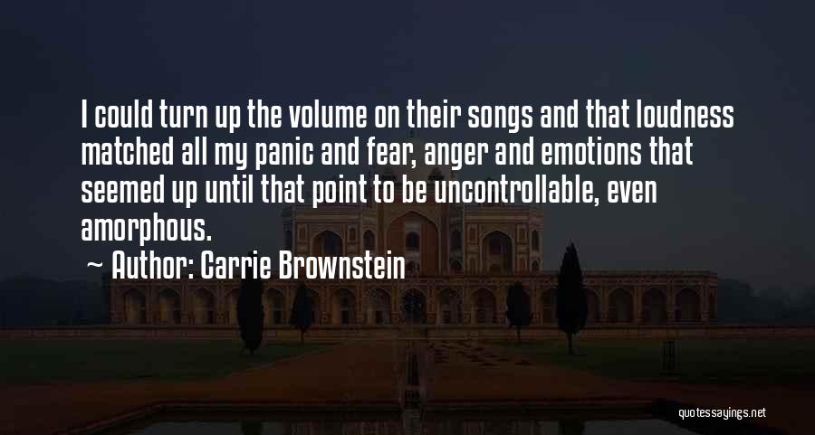 Carrie Brownstein Quotes: I Could Turn Up The Volume On Their Songs And That Loudness Matched All My Panic And Fear, Anger And