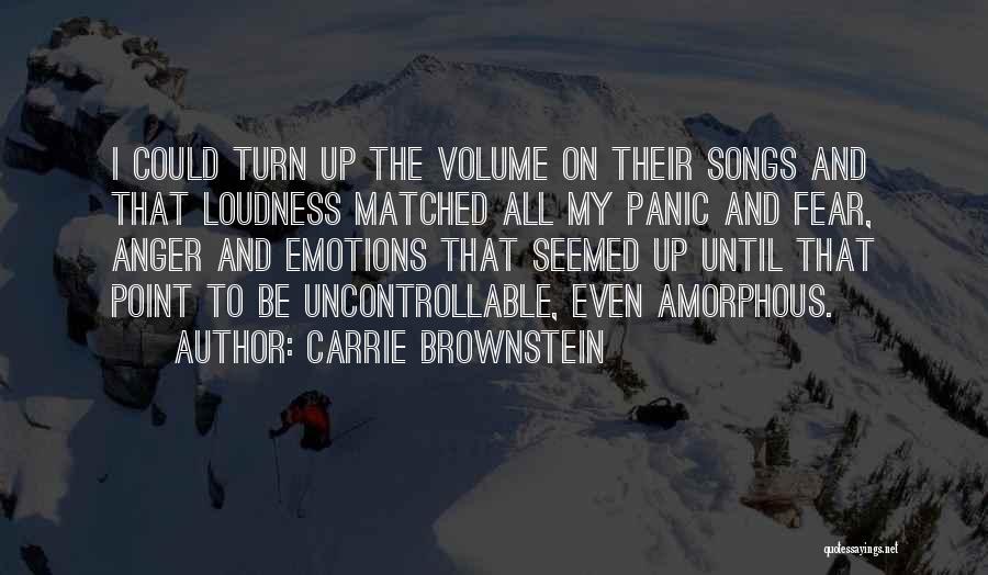 Carrie Brownstein Quotes: I Could Turn Up The Volume On Their Songs And That Loudness Matched All My Panic And Fear, Anger And