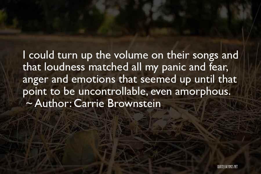 Carrie Brownstein Quotes: I Could Turn Up The Volume On Their Songs And That Loudness Matched All My Panic And Fear, Anger And