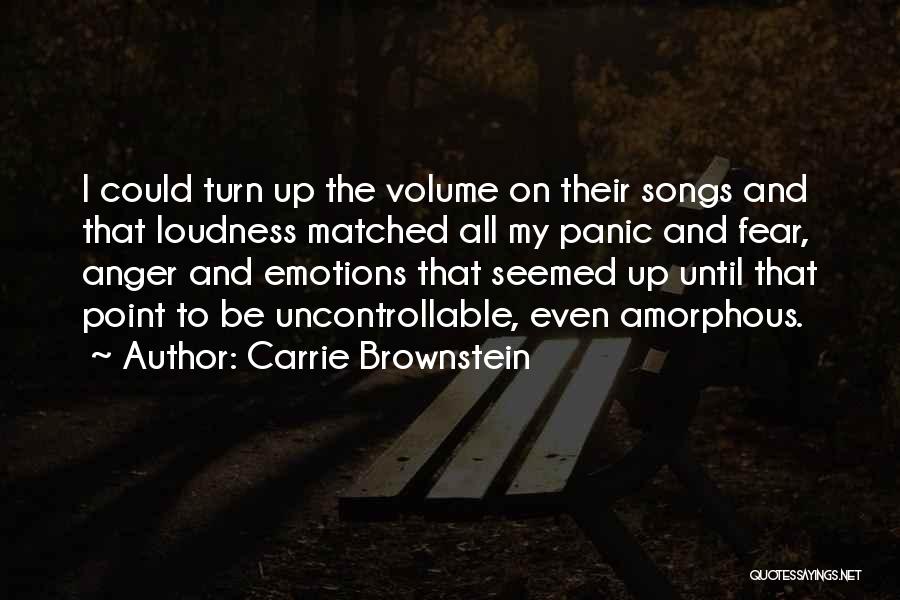 Carrie Brownstein Quotes: I Could Turn Up The Volume On Their Songs And That Loudness Matched All My Panic And Fear, Anger And