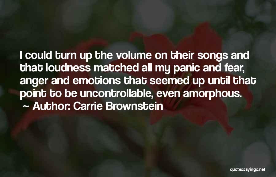 Carrie Brownstein Quotes: I Could Turn Up The Volume On Their Songs And That Loudness Matched All My Panic And Fear, Anger And