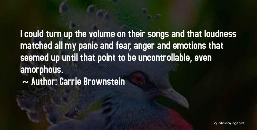 Carrie Brownstein Quotes: I Could Turn Up The Volume On Their Songs And That Loudness Matched All My Panic And Fear, Anger And