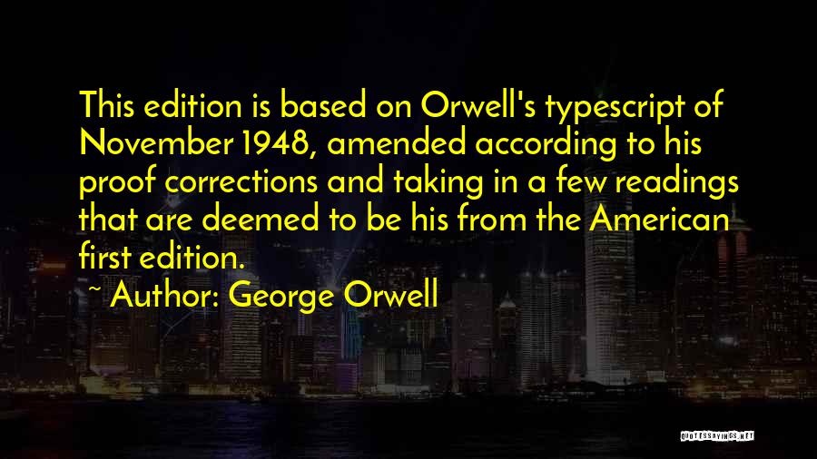 George Orwell Quotes: This Edition Is Based On Orwell's Typescript Of November 1948, Amended According To His Proof Corrections And Taking In A