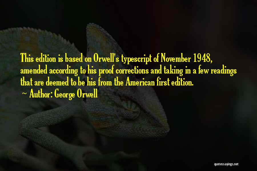 George Orwell Quotes: This Edition Is Based On Orwell's Typescript Of November 1948, Amended According To His Proof Corrections And Taking In A