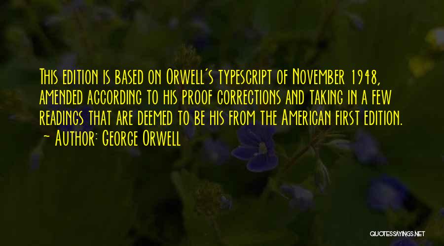 George Orwell Quotes: This Edition Is Based On Orwell's Typescript Of November 1948, Amended According To His Proof Corrections And Taking In A
