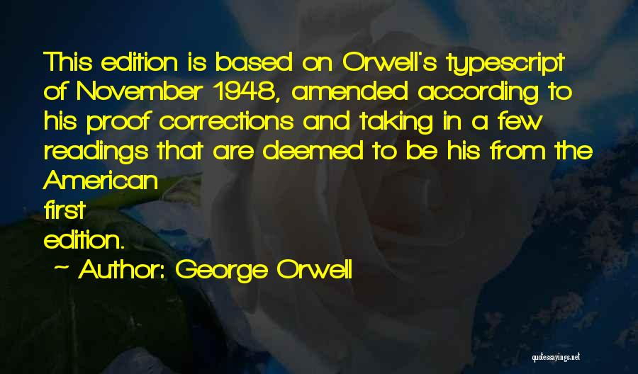 George Orwell Quotes: This Edition Is Based On Orwell's Typescript Of November 1948, Amended According To His Proof Corrections And Taking In A