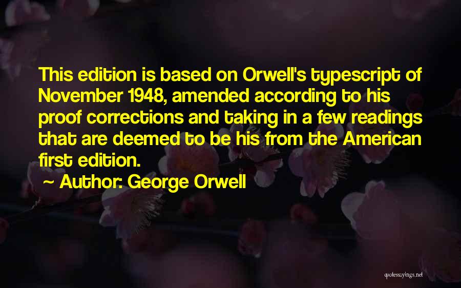 George Orwell Quotes: This Edition Is Based On Orwell's Typescript Of November 1948, Amended According To His Proof Corrections And Taking In A