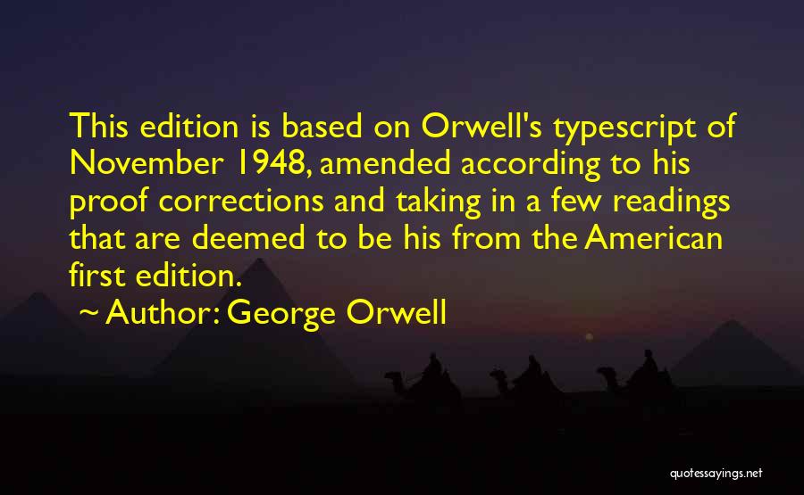 George Orwell Quotes: This Edition Is Based On Orwell's Typescript Of November 1948, Amended According To His Proof Corrections And Taking In A