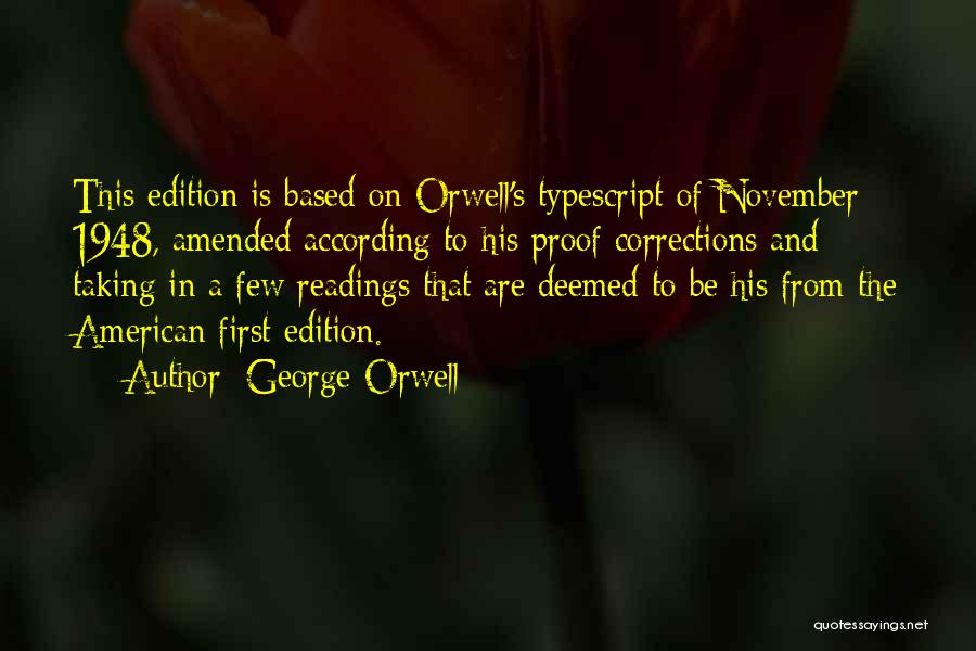 George Orwell Quotes: This Edition Is Based On Orwell's Typescript Of November 1948, Amended According To His Proof Corrections And Taking In A