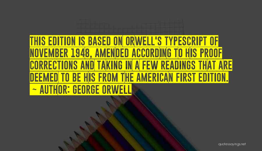 George Orwell Quotes: This Edition Is Based On Orwell's Typescript Of November 1948, Amended According To His Proof Corrections And Taking In A