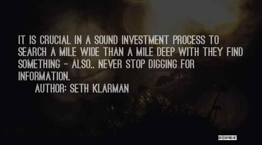 Seth Klarman Quotes: It Is Crucial In A Sound Investment Process To Search A Mile Wide Than A Mile Deep With They Find
