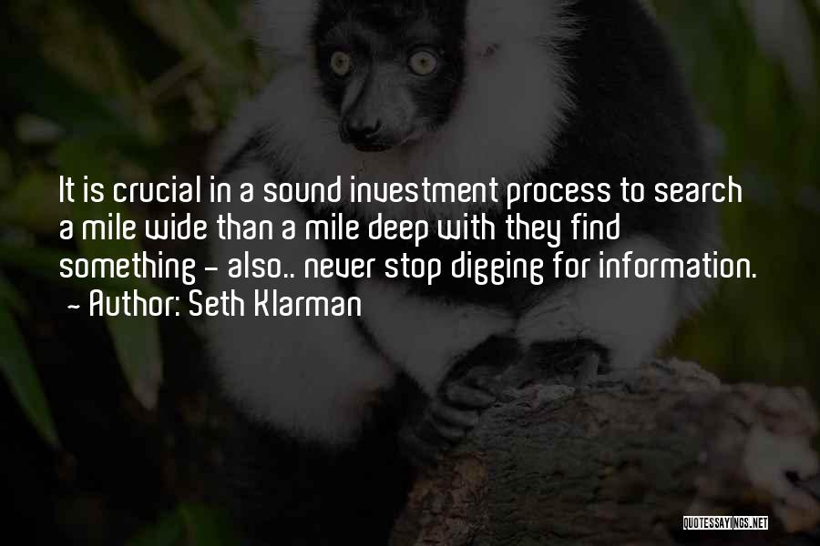 Seth Klarman Quotes: It Is Crucial In A Sound Investment Process To Search A Mile Wide Than A Mile Deep With They Find
