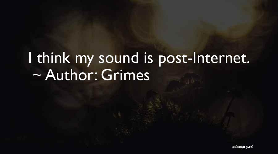 Grimes Quotes: I Think My Sound Is Post-internet.