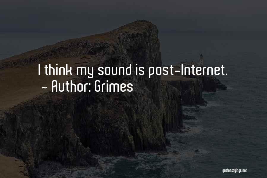 Grimes Quotes: I Think My Sound Is Post-internet.