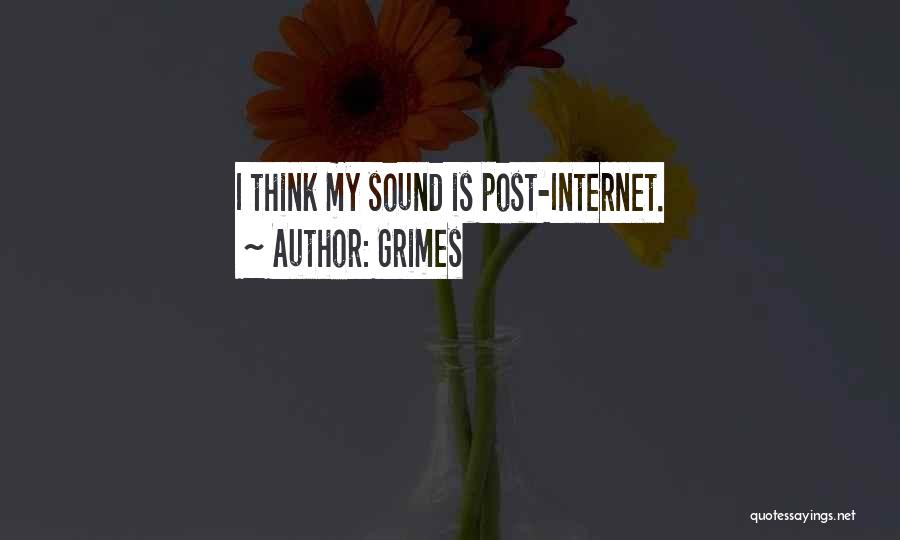 Grimes Quotes: I Think My Sound Is Post-internet.