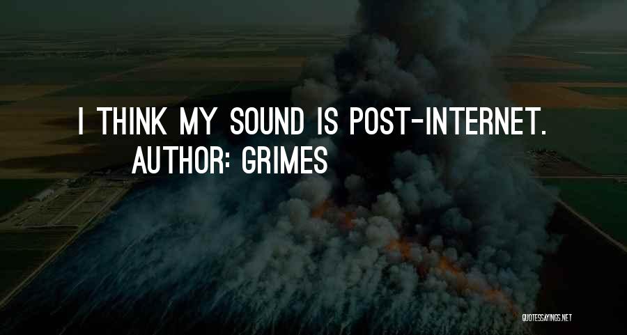 Grimes Quotes: I Think My Sound Is Post-internet.