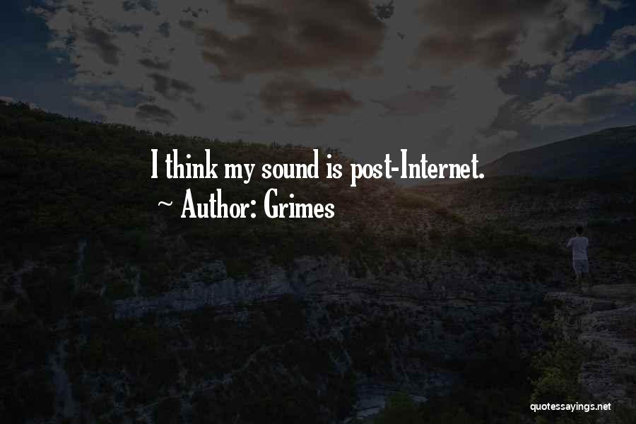 Grimes Quotes: I Think My Sound Is Post-internet.