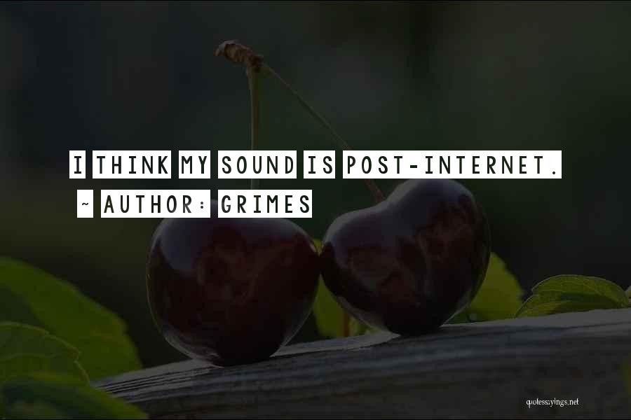 Grimes Quotes: I Think My Sound Is Post-internet.