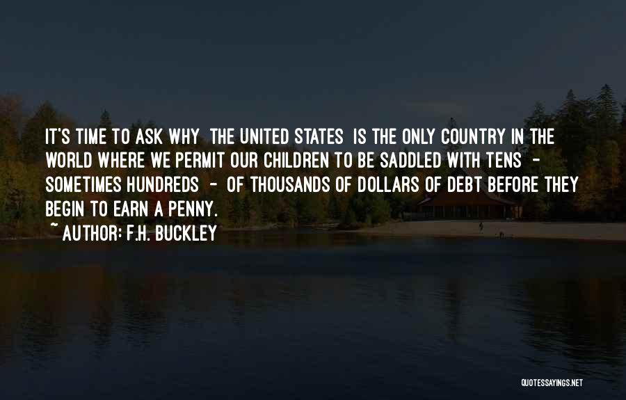 F.H. Buckley Quotes: It's Time To Ask Why [the United States] Is The Only Country In The World Where We Permit Our Children