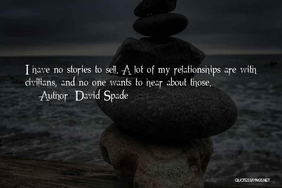 David Spade Quotes: I Have No Stories To Sell. A Lot Of My Relationships Are With Civilians, And No One Wants To Hear