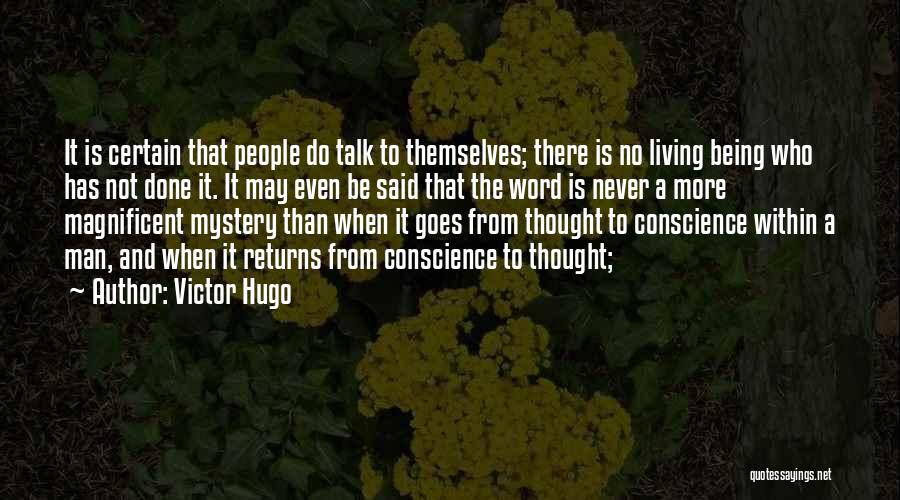 Victor Hugo Quotes: It Is Certain That People Do Talk To Themselves; There Is No Living Being Who Has Not Done It. It
