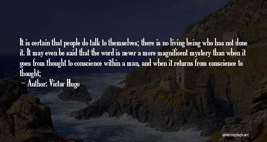 Victor Hugo Quotes: It Is Certain That People Do Talk To Themselves; There Is No Living Being Who Has Not Done It. It