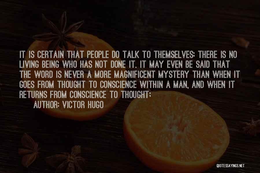 Victor Hugo Quotes: It Is Certain That People Do Talk To Themselves; There Is No Living Being Who Has Not Done It. It