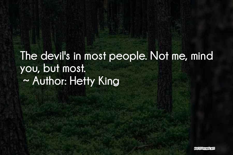 Hetty King Quotes: The Devil's In Most People. Not Me, Mind You, But Most.