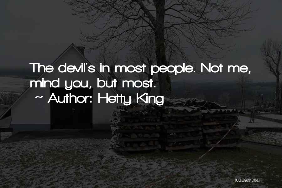 Hetty King Quotes: The Devil's In Most People. Not Me, Mind You, But Most.