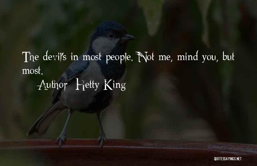 Hetty King Quotes: The Devil's In Most People. Not Me, Mind You, But Most.