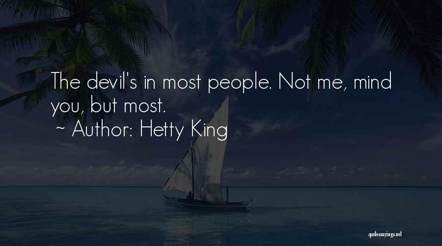 Hetty King Quotes: The Devil's In Most People. Not Me, Mind You, But Most.