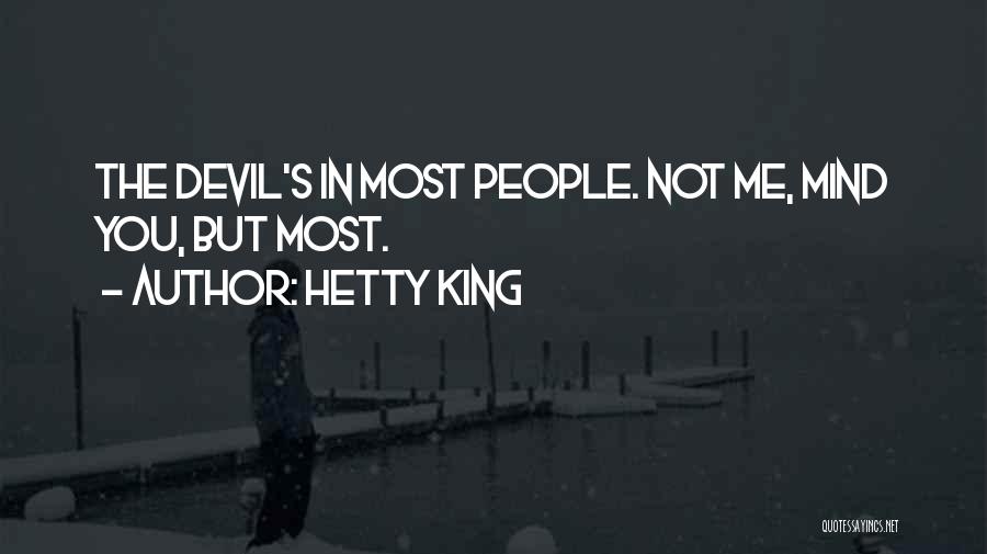 Hetty King Quotes: The Devil's In Most People. Not Me, Mind You, But Most.