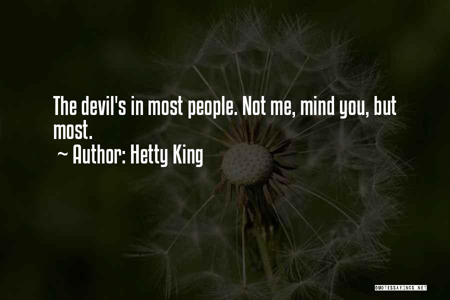 Hetty King Quotes: The Devil's In Most People. Not Me, Mind You, But Most.