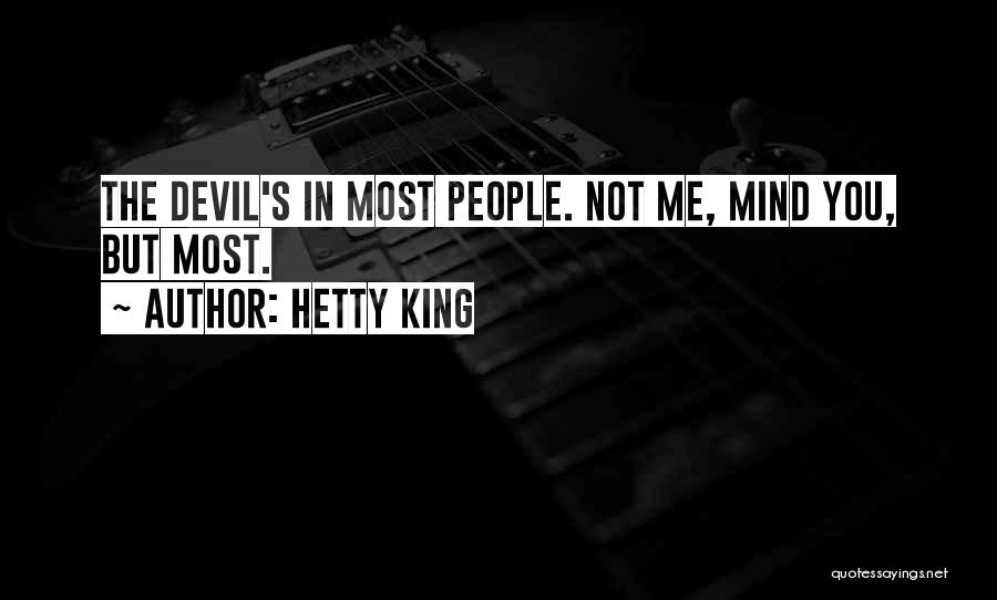 Hetty King Quotes: The Devil's In Most People. Not Me, Mind You, But Most.