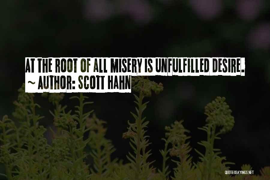 Scott Hahn Quotes: At The Root Of All Misery Is Unfulfilled Desire.