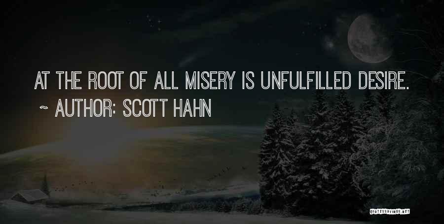 Scott Hahn Quotes: At The Root Of All Misery Is Unfulfilled Desire.