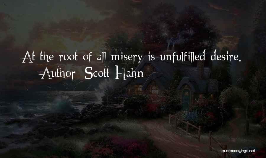 Scott Hahn Quotes: At The Root Of All Misery Is Unfulfilled Desire.
