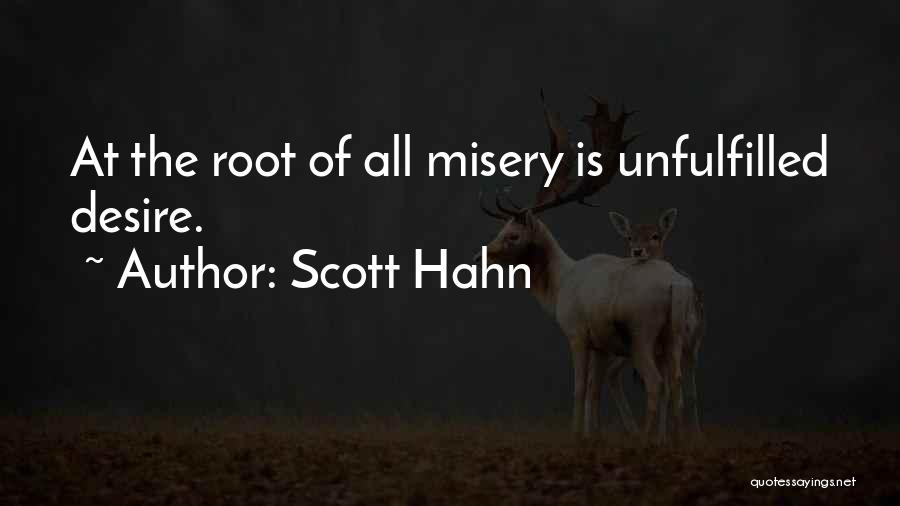Scott Hahn Quotes: At The Root Of All Misery Is Unfulfilled Desire.