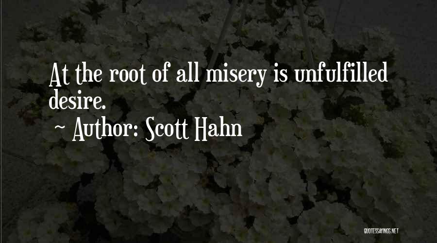 Scott Hahn Quotes: At The Root Of All Misery Is Unfulfilled Desire.