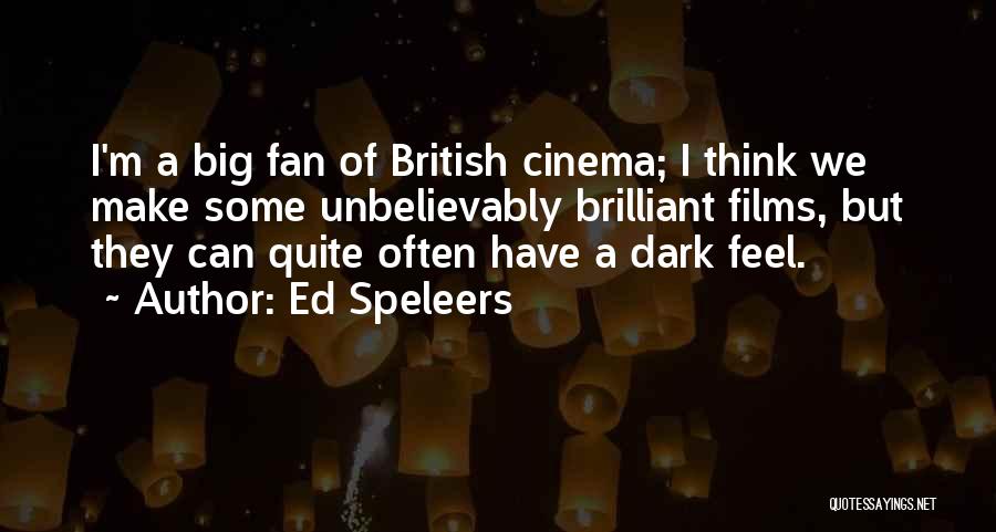 Ed Speleers Quotes: I'm A Big Fan Of British Cinema; I Think We Make Some Unbelievably Brilliant Films, But They Can Quite Often