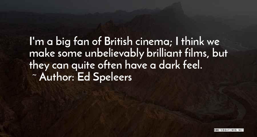 Ed Speleers Quotes: I'm A Big Fan Of British Cinema; I Think We Make Some Unbelievably Brilliant Films, But They Can Quite Often