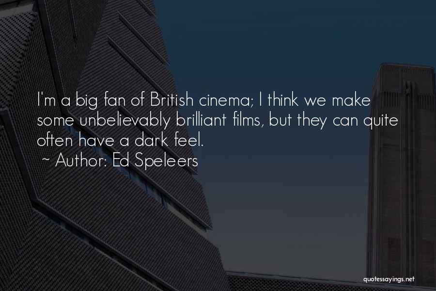 Ed Speleers Quotes: I'm A Big Fan Of British Cinema; I Think We Make Some Unbelievably Brilliant Films, But They Can Quite Often