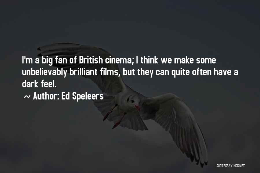 Ed Speleers Quotes: I'm A Big Fan Of British Cinema; I Think We Make Some Unbelievably Brilliant Films, But They Can Quite Often